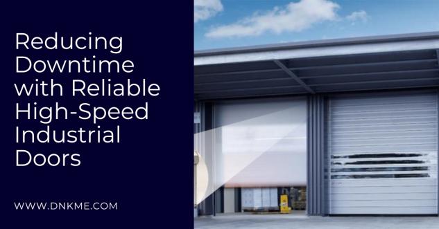 Reducing Downtime with Reliable High-Speed Industrial Doors